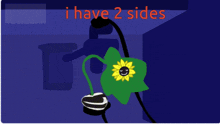 a cartoon of a sunflower with the words i have 2 sides
