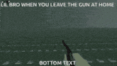 lil bro when you leave the gun at home bottom text is displayed
