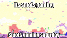 a screenshot of a video game that says " smots gaming saturday "