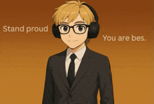 a man in a suit and tie wearing headphones with the words stand proud and you are bes