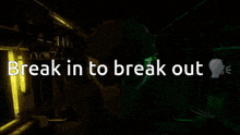 a colorful background with the words break in to break out in white letters