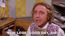 You Lose Good Day Sir Willy Wonka And The Chocolate Factory GIF - You Lose Good Day Sir Willy Wonka And The Chocolate Factory You Lost GIFs
