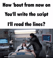 a woman in a hospital bed with the words how ' bout from now on you 'll write the script