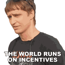 the world runs on incentives danny mullen the world runs on privileges the world runs on entitlement the worlds functions on advantages