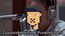 a pixelated image of a man with headphones and the words gooodmorning punkhouse