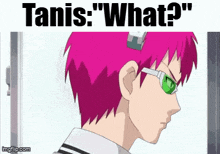 a cartoon character with pink hair and green glasses says " tanis : what ? "