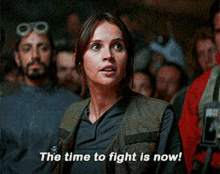 Jyn Erso The Time To Fight Is Now GIF - Jyn Erso The Time To Fight Is Now Star Wars GIFs