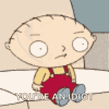 Youre An Idiot Stewie GIF - Youre An Idiot Stewie Family Guy GIFs
