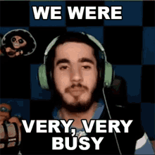 We Were Very Very Busy Bobby GIF - We Were Very Very Busy Bobby Bobby Bs GIFs