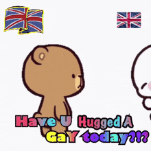 a cartoon of a teddy bear hugging another teddy bear with the words " have u hugged a gay today "