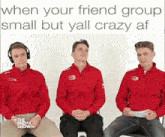 three men in red jackets sit in front of a sign that says when your friend group small but y'all crazy af