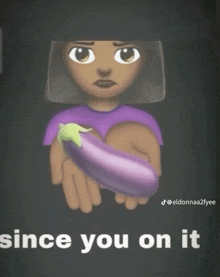 an emoji of a woman holding an eggplant with the words since you on it