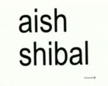 a white background with the words aish shibal written on it