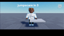 a person in a white shirt that says jumpscare in 3 on it
