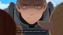 a cartoon character says " are you absolutely positively sure " to another character