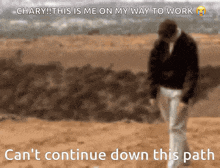 a blurred image of a man walking in the desert with the caption " can t continue down this path "