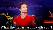 What The Hell Is Wrong With You? - Adam Levine GIF - Wth What The Hell Adam Levine GIFs
