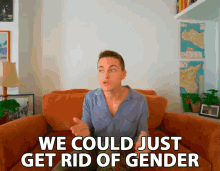We Could Just Get Rid Of Gender Damon Dominique GIF - We Could Just Get Rid Of Gender Damon Dominique No Gender GIFs