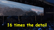 a large screen with the words 16 times the detail in yellow