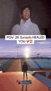 a screenshot of a video game with the words " pov 2k sunsets healed you "