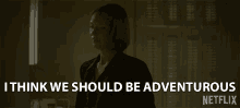 I Think We Should Be Adventurous Get Out There GIF