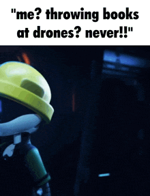 a meme that says " me throwing books at drones never "