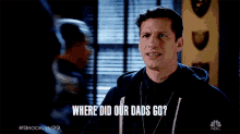 Where Did Our Dads Go Jake Peralta GIF - Where Did Our Dads Go Jake Peralta Andy Samberg GIFs