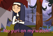a cartoon of a nun with the words " no yuri on my watch "