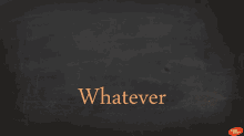 whatever are