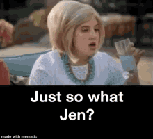 Just So What Jen Angry GIF - Just So What Jen Angry Big Blonde Hair GIFs
