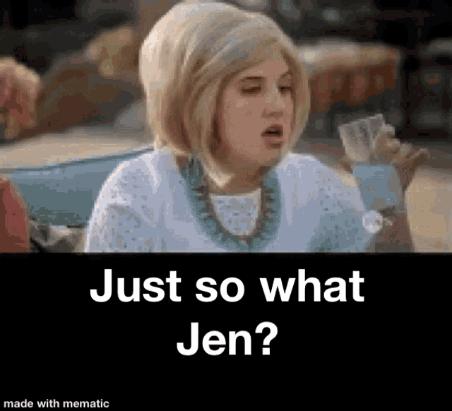 Just So What Jen Angry Just So What Jen Angry Big Blonde Hair 