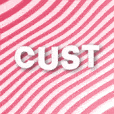 a pink and white striped background with the word cust on it