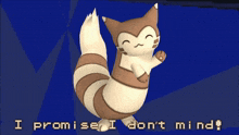 a cartoon squirrel with the words i promise i don 't mind