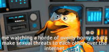 a cartoon penguin says " me watching a horde of overly horny adults make sexual threats to