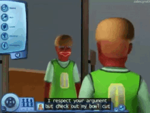 clown sims i respect your agrument but check out my bowl cut