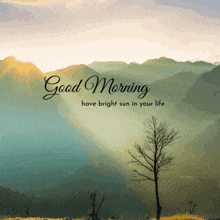 a picture of mountains with the words good morning have bright sun in your life below it
