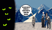 a group of people standing in front of a mountain with a speech bubble that says do not worry children