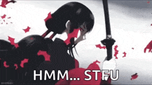 a woman is holding a sword in her hand and says `` hmm stfu '' .