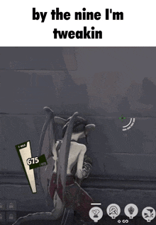 a screenshot of a video game with the words by the nine i 'm tweakin