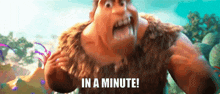 Grug In A Minute GIF - Grug In A Minute Hold On GIFs