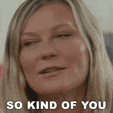 a close up of a woman 's face with the words so kind of you behind her