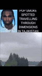 pop smoke spotted travelling through dimensions in tajikistan with trees in the background