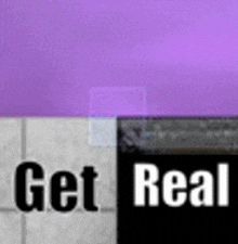 a purple wall with a sign that says `` get real ''