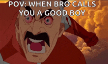a cartoon of a man with a mustache screaming with the words pov when bro calls you a good boy