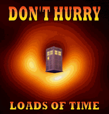 Dont Hurry Time GIF - Dont Hurry Time Tardis GIFs