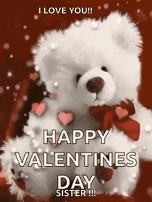 a white teddy bear is holding a red heart and says `` i love you ! happy valentines day sister ! ''