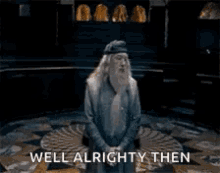 Well Alrighty Then Dumbledore GIF - Well Alrighty Then Dumbledore Harry Potter GIFs