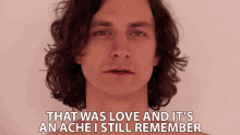 That Was Love And Its An Ache I Still Remember Wouter De Backer GIF