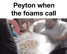 Foams Call Foams GIF - Foams Call Foams Peyton GIFs