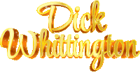 the name dick whittington is written in gold letters on a white background